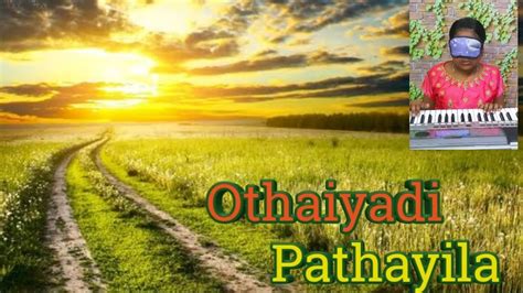 We have song's lyrics, which you can find out below. Othaiyadi Pathayila - YouTube