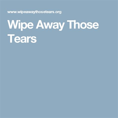 Wipe Away Those Tears Wipe Away Wipes Tears