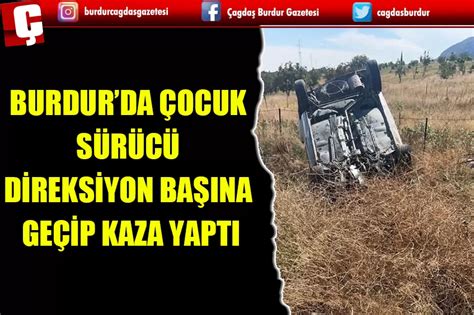 BURDURDA ÇOCUK SÜRÜCÜ DİREKSİYON BAŞINA GEÇİP KAZA YAPTI Burdur