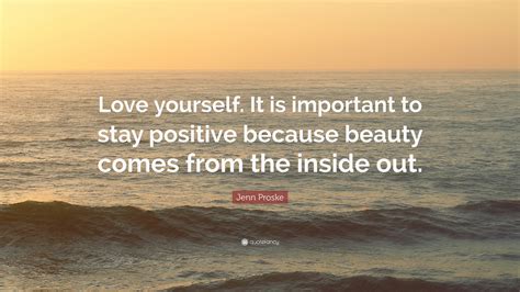 Jenn Proske Quote Love Yourself It Is Important To Stay Positive