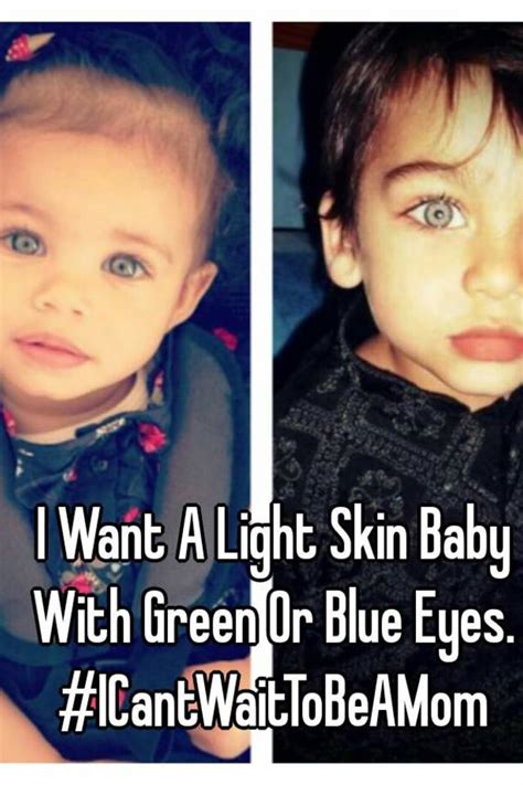 I Want A Light Skin Baby With Green Or Blue Eyes