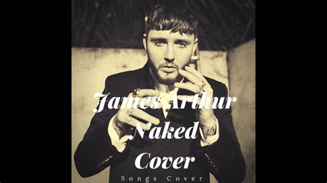 James Arthur Naked Cover Youtube