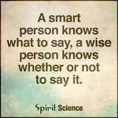 A Smart Person Knows What To Say A Wise Person Knows Whether Or Not To