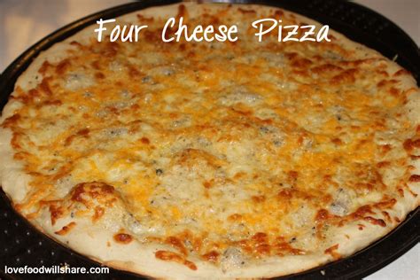 Four Cheese Pizza Love Food Will Share