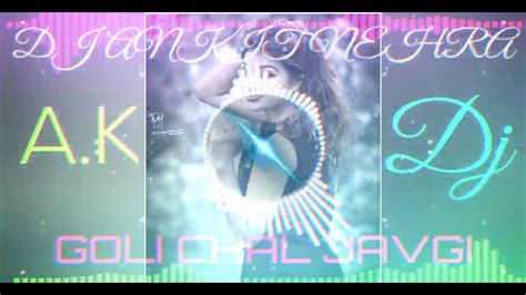 Goli Chal Javegi Fast Mixing Edm And Vibration Dj Remix Song 2019 Youtube