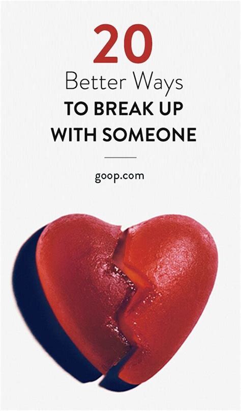 20 Ways To Break Up With Your Boyfriend Goop Breakup Breaking Up