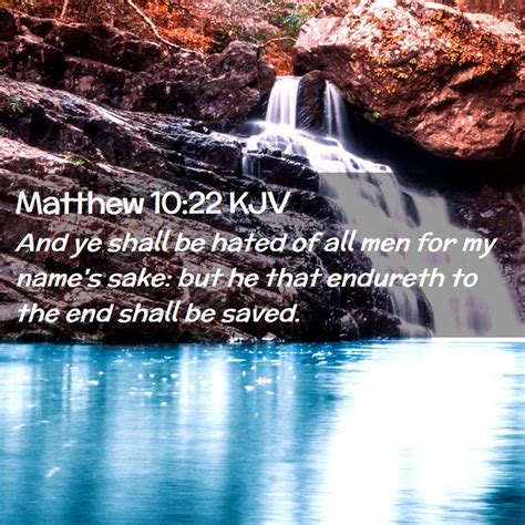 matthew 10 22 kjv and ye shall be hated of all men for my name s