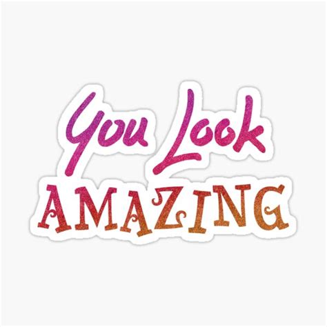 You Look Amazing Sticker For Sale By Mike Brodu Redbubble