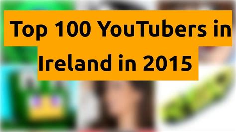 🇮🇪 🇮🇪 🇮🇪 Top 100 Youtubers In Ireland In 2015 🇮🇪 🇮🇪 🇮🇪 Youtube