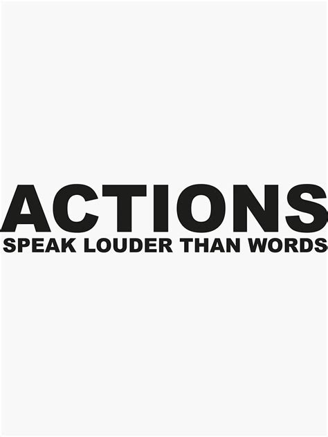 Actions Speak Louder Than Words T Shirt Sticker Sticker By