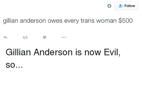 Follow Gillian Anderson Owes Every Trans Woman 500 Gillian Anderson Is Now Evil So Tumblr