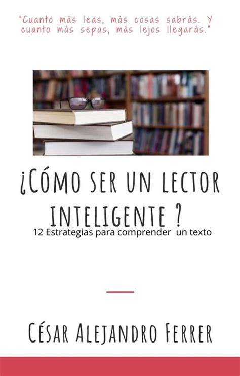 Cómo Ser Un Lector Inteligente Ebook Cesar Alejandro Ferrer 9798215626948 Boeken