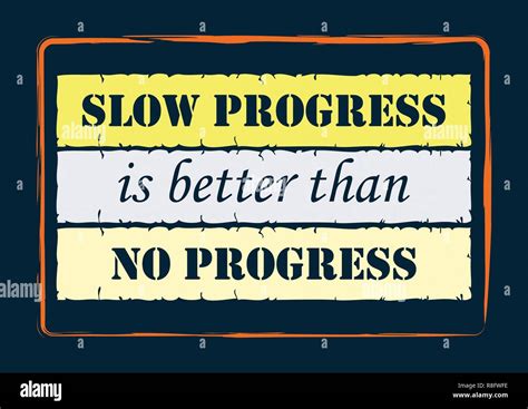 Inspiring Motivation Quote Slow Progress Is Better Than No Progress