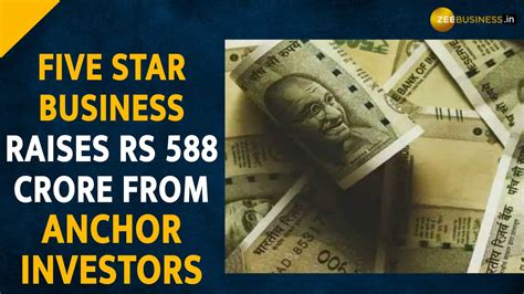 Five Star Business Raises Rs 588 Crore From 16 Anchor Investors Check Details Here Zee Business