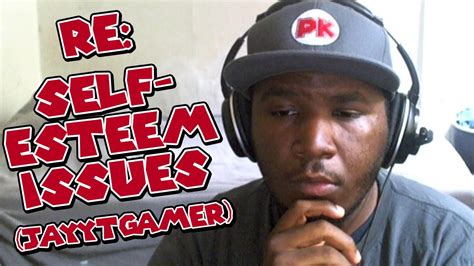 Re Jay Rants 05 Self Esteem Issues Youtube