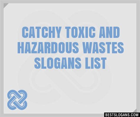 100 Catchy Toxic And Hazardous Wastes Slogans 2024 Generator
