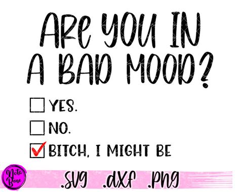 Are You In A Bad Mood Svg Bitch I Might Be Svg Funny Bitch I Etsy Uk