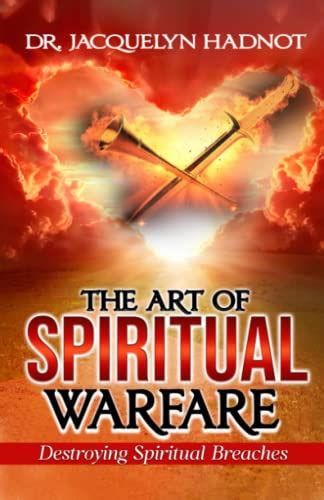 The Art Of Spiritual Warfare Destroying Spiritual Breaches By Dr