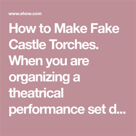 How To Make Fake Castle Torches When You Are Organizing A Theatrical