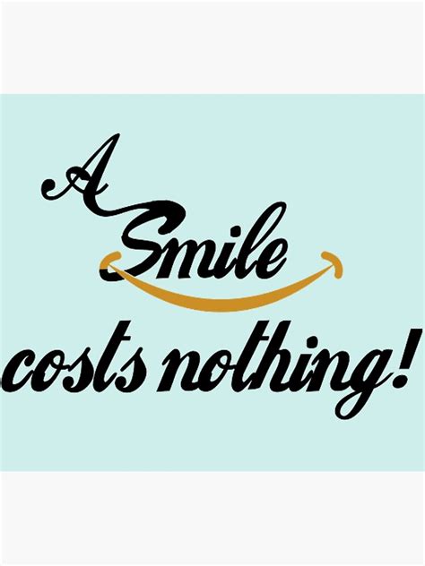 A Smile Costs Nothing Funny Motivational Design Poster For Sale By B Smildlearn Redbubble