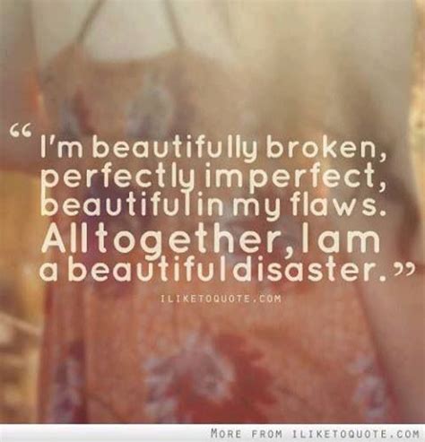 Im Beautifully Broken Perfectly Imperfect Beautiful In