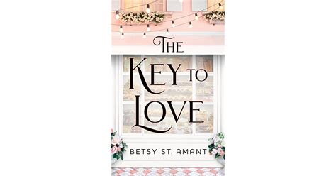 Book Giveaway For The Key To Love By Betsy St Amant Sep 13 Oct 13 2020