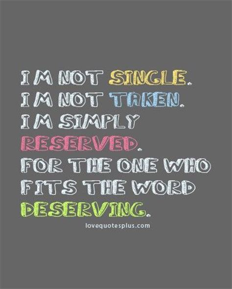 Im Not Single Im Not Taken Im Simply Reserved Love Quotes Plus