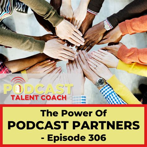 The Power Of Podcast Partners Ptc 306 Podcast Talent Coach