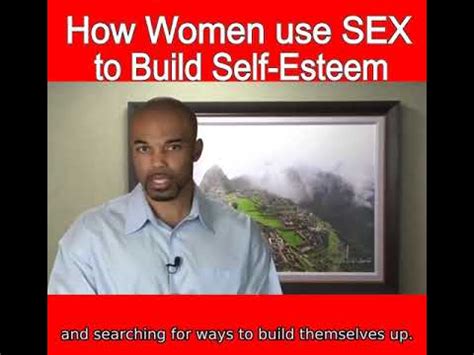 How Women Use Sex To Build Self Esteem YouTube