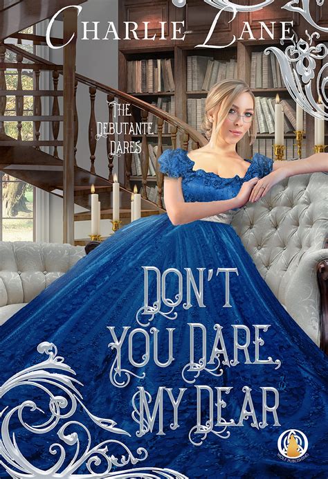 Don T You Dare My Dear The Debutante Dares 4 By Charlie Lane Goodreads