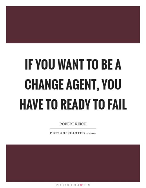 If You Want To Be A Change Agent You Have To Ready To Fail Picture