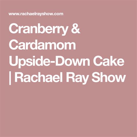 Cranberry & Cardamom Upside-Down Cake | Rachael Ray Show | Upside down ...