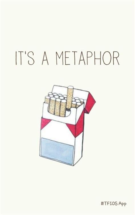 Fault In Our Stars Cigarette Quote Its A Metaphor The Fault In Our