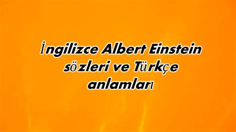 İngilizce Albert Einstein sözleri ve Türkçe anlamları
