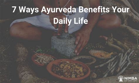 7 Ways Ayurveda Benefits Your Daily Life Nimba Nature Cure