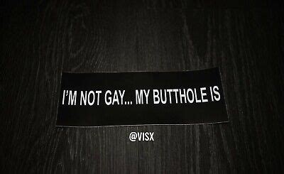 I M Not Gay My Butthole Is Bumper Sticker Decal Prank Funny Dick LGBTQ