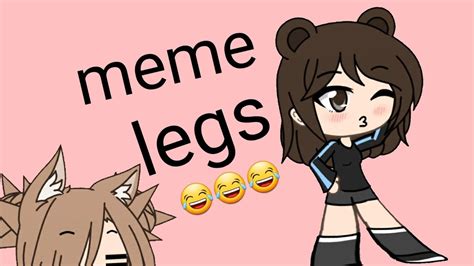 Meme Legs Gacha Life YouTube