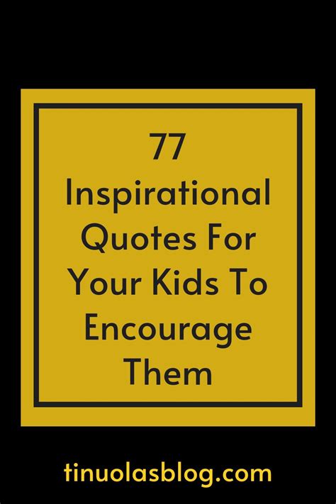 77 Best Inspirational Quotes For Kids To Hear Motivational Quotes For