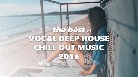The Best Of Vocal Deep House Chill Out Music 2016 Mixed By Oic