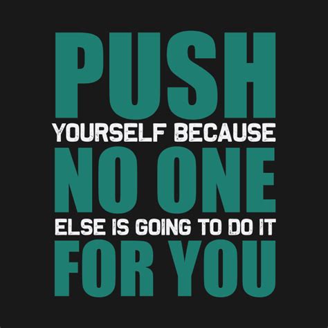 Push Yourself Because No One Else Is Going To Do It For You Health