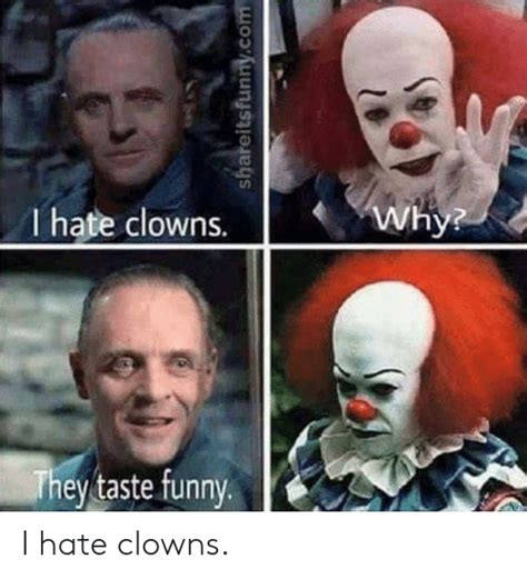 Why I Hate Clowns They Taste Funny Shareitsfunnycom I Hate Clowns