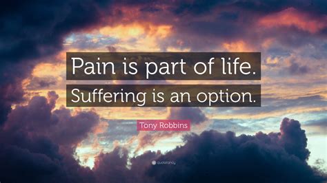 Tony Robbins Quote Pain Is Part Of Life Suffering Is An Option