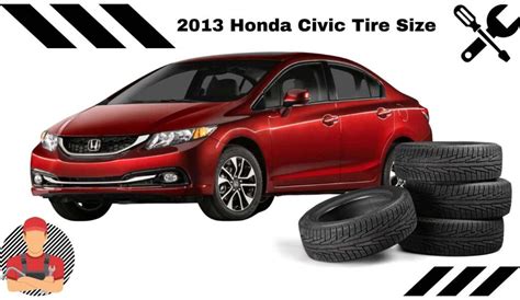 2013 Honda Civic Tire Size Whats The Right Tire Size For All Trims