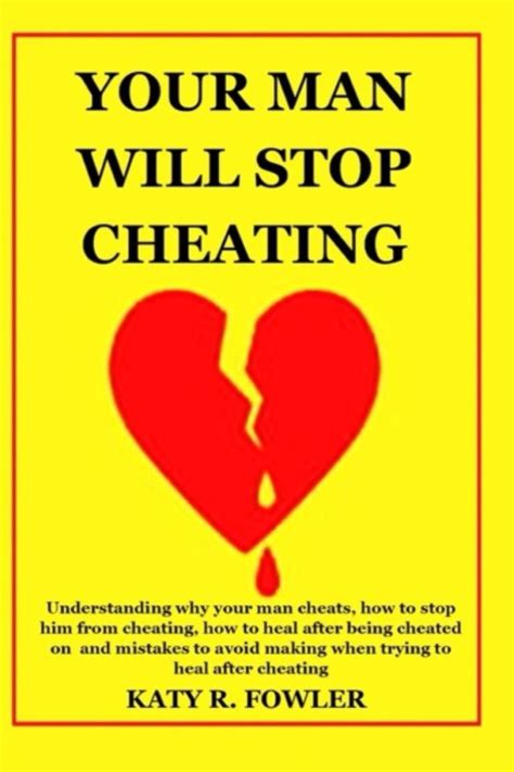 Your Man Will Stop Cheating Understanding Why Your Man Cheats How To Stop Him From Cheating