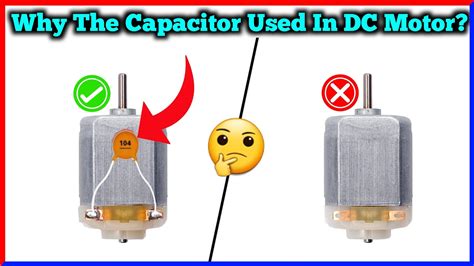 Why Is There A Capacitor On Dc Motors