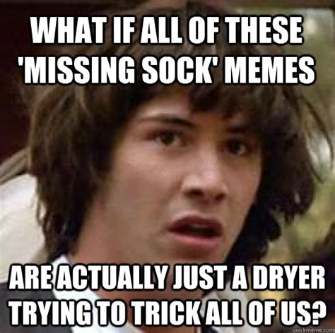 What If All Of These Missing Sock Memes Are Actually Just A Dryer