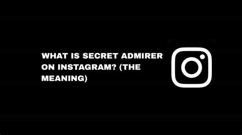 What Is Secret Admirer On Instagram The Meaning