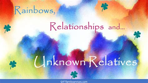 Rainbows Relationships And Unknown Relatives Rainbows Relationships