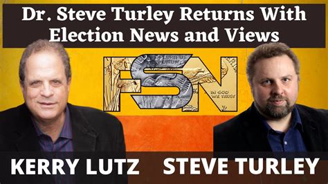 Dr Steve Turley Returns With Election News And Views 4944 Youtube