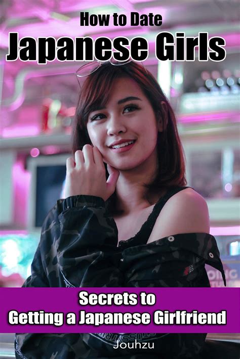 How To Date Japanese Girls Secrets To Getting A Japanese Girlfriend By Jouhzu Goodreads
